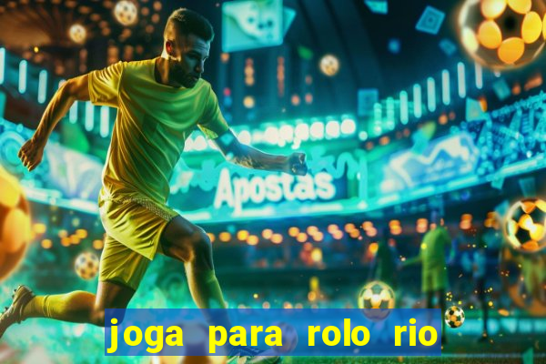 joga para rolo rio das pedras